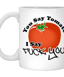 You Say Tomato I Say Fuck You Mugs 1