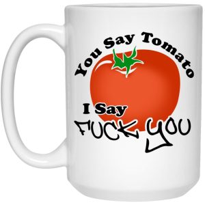 You Say Tomato I Say Fuck You Mugs 2