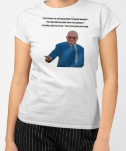 You Think I'm Drilling Gas To Make Money You See Me Making Any Fkn Money T Shirt 2