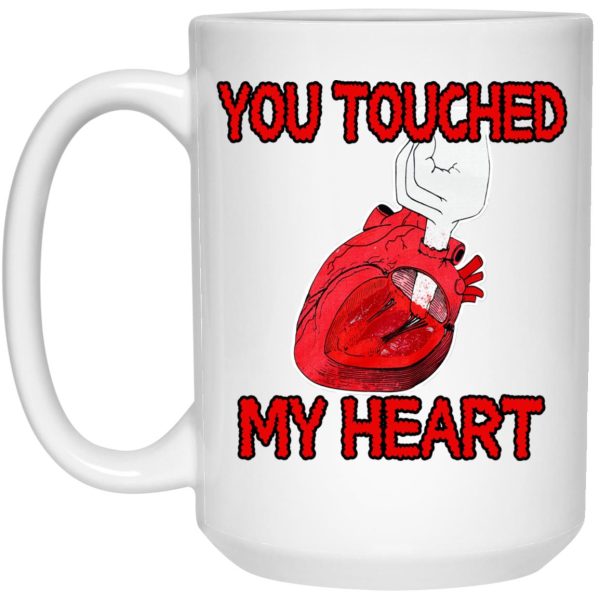 You Touched My Heart Mugs