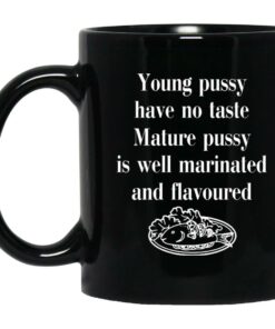 Young Pussy Has No Taste Mature Pussy Is Well Marinated And Flavoured Mugs 1