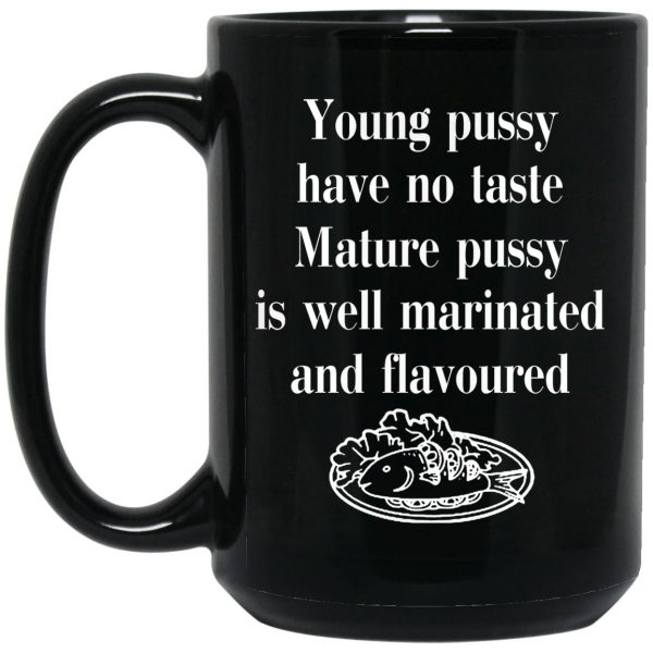 Young Pussy Has No Taste Mature Pussy Is Well Marinated And Flavoured Mugs