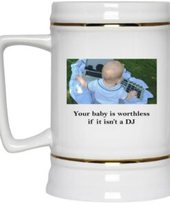 Your Baby Is Worthless If It Isnt A DJ Mugs 3