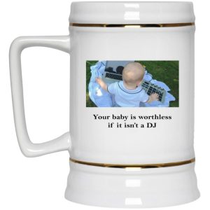 Your Baby Is Worthless If It Isnt A DJ Mugs 3