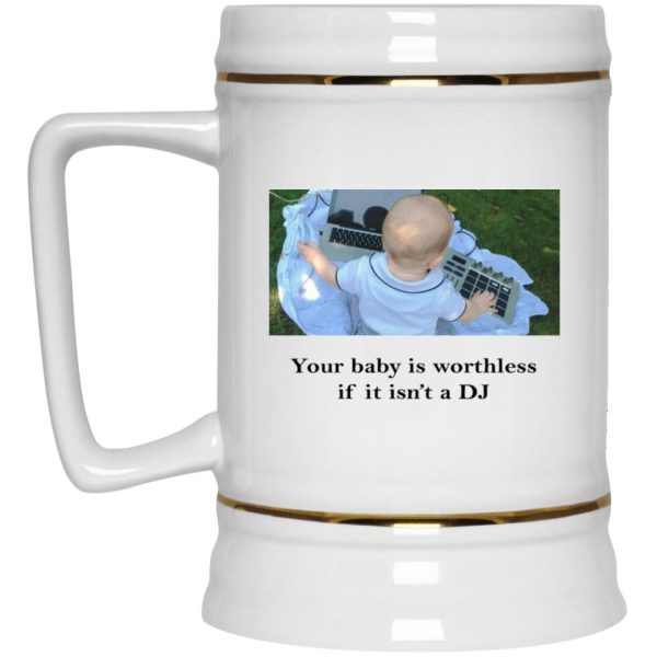 Your Baby Is Worthless If It Isn’t A DJ Mugs