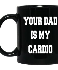 Your Dad Is My Cardio Mugs 1