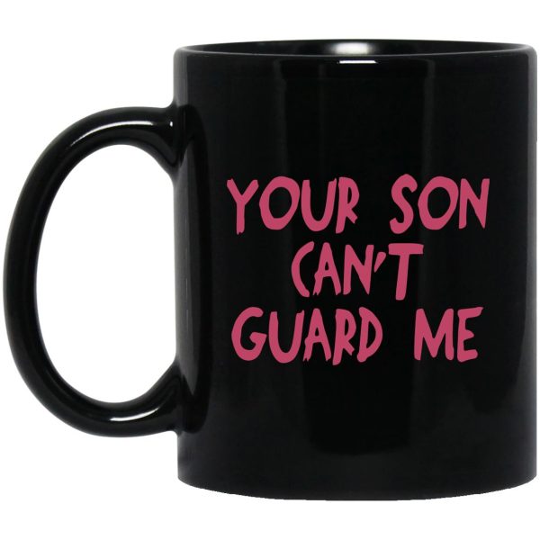 Your Son Can’t Guard Me Mugs