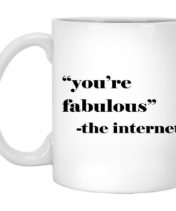 Youre Fabulous The Internet Mugs 1