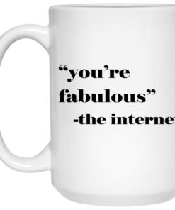 You're Fabulous The Internet Mugs 1 Youre Fabulous The Internet Mugs 2