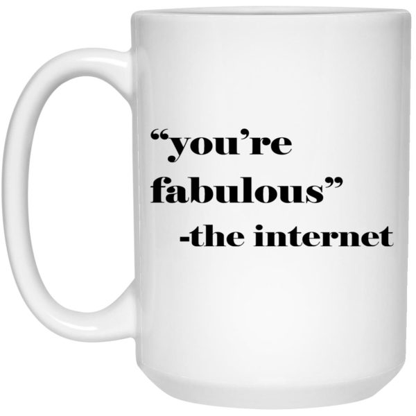 You’re Fabulous The Internet Mugs