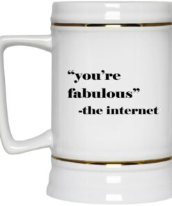 You're Fabulous The Internet Mugs 2 Youre Fabulous The Internet Mugs 3