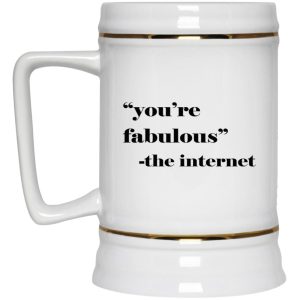 Youre Fabulous The Internet Mugs 3