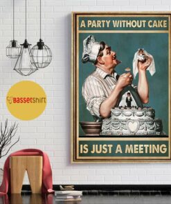A party without cake is just a meeting poster 1