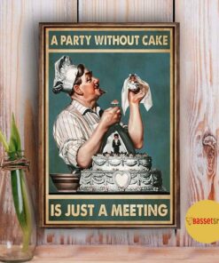 A party without cake is just a meeting poster 2 A party without cake is just a meeting poster 3