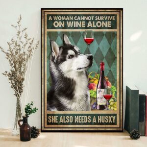 A woman cannot survive on wine alone she also needs a husky poster canvas