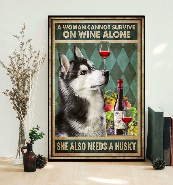 A woman cannot survive on wine alone she also needs a husky poster canvas