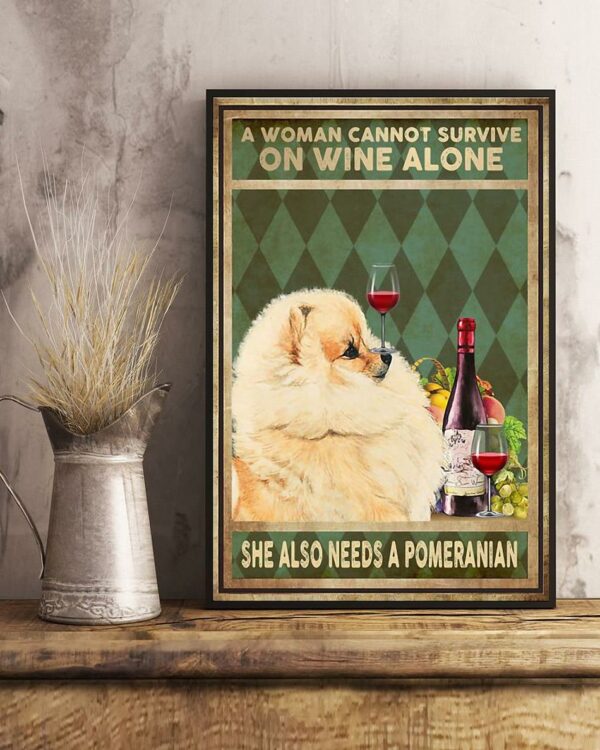 A woman cannot survive on wine alone she also needs a pomeranian canvas