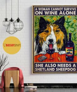 A woman cannot survive on wine alone she also needs shetland sheepdog poster 1