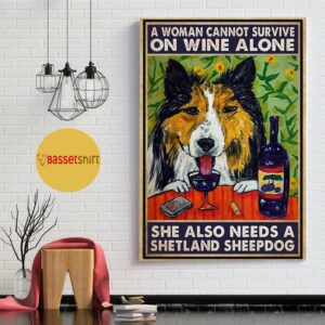 A woman cannot survive on wine alone she also needs shetland sheepdog poster