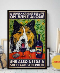 A woman cannot survive on wine alone she also needs shetland sheepdog poster 2