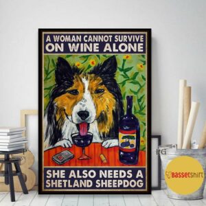 A woman cannot survive on wine alone she also needs shetland sheepdog poster