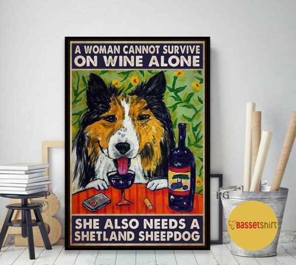 A woman cannot survive on wine alone she also needs shetland sheepdog poster