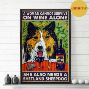 A woman cannot survive on wine alone she also needs shetland sheepdog poster 3