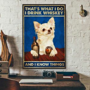 Adorable dogs that’s what I do I drink whiskey and i know things poster