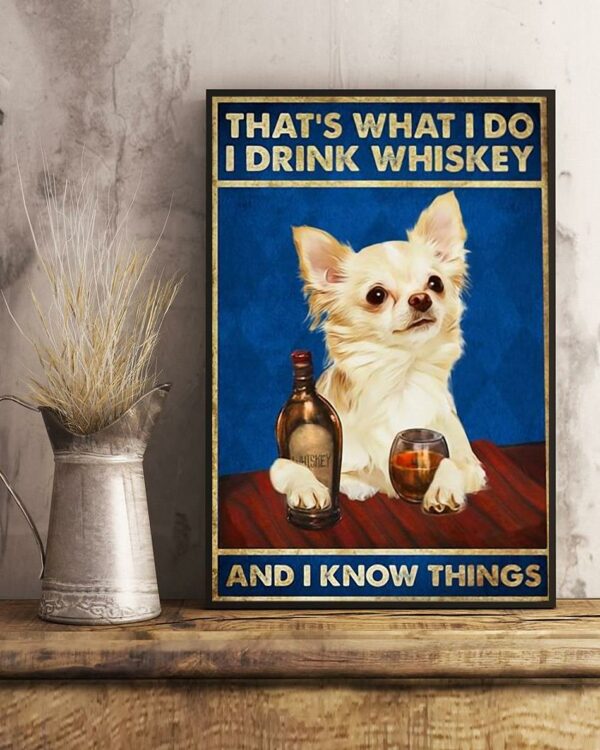 Adorable dogs that’s what I do I drink whiskey and i know things poster