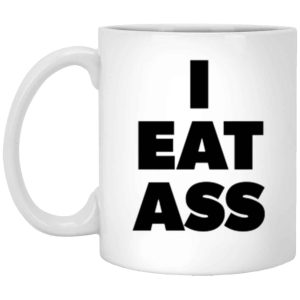 Adult humor coffee mug I Eat Ass funny coffee mug for the office