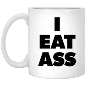 Adult humor coffee mug I Eat Ass funny coffee mug for the office 3