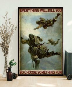 Air Force Soldier everything will kill you so choose something fun poster canvas 1