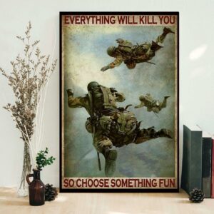 Air Force Soldier everything will kill you so choose something fun poster canvas