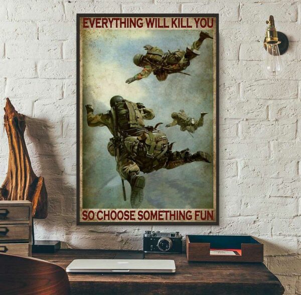 Air Force Soldier everything will kill you so choose something fun poster canvas