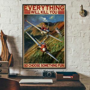 Air Race everything will kill you so choose something fun poster canvas 3