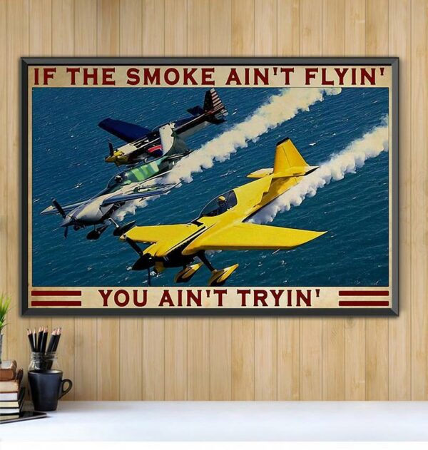 Air Racing if the smoke ain’t flyin you ain’t try poster canvas