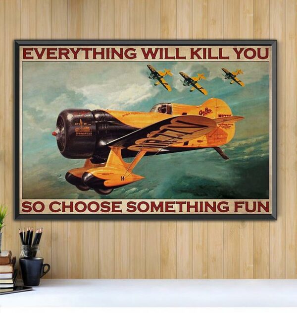 Aircraft Fighter Pilot everything will kill you so choose something fun horizontal canvas