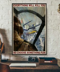 Aircraft everything will kill you so choose something fun poster canvas 3