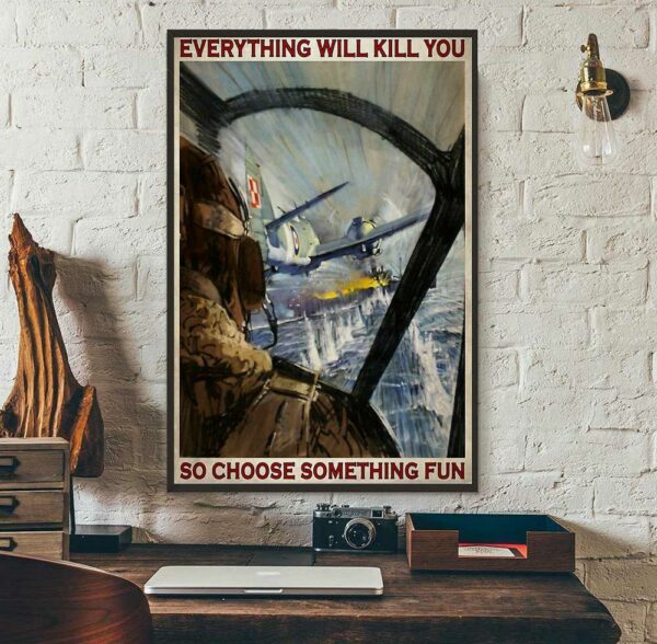 Aircraft everything will kill you so choose something fun poster canvas