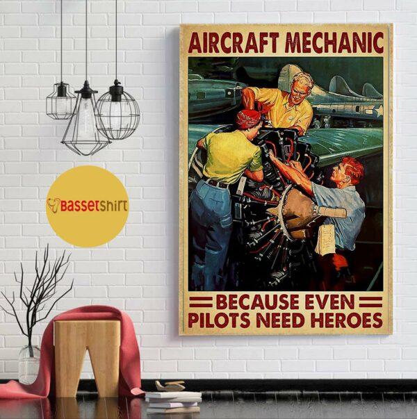 Aircraft mechanic because even pilots needs a heroes poster canvas