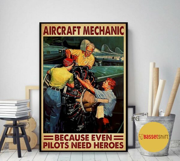 Aircraft mechanic because even pilots needs a heroes poster canvas