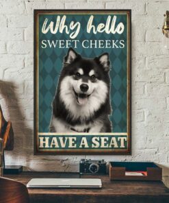 Alaskan Malamute why hello sweet cheeks have a seat poster 2 Alaskan Malamute why hello sweet cheeks have a seat poster 3