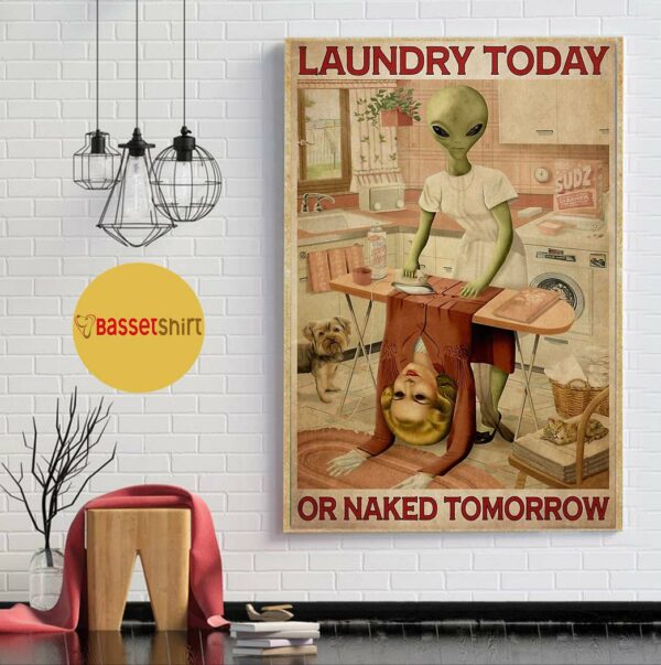 Alien laundry today or naked tomorrow poster