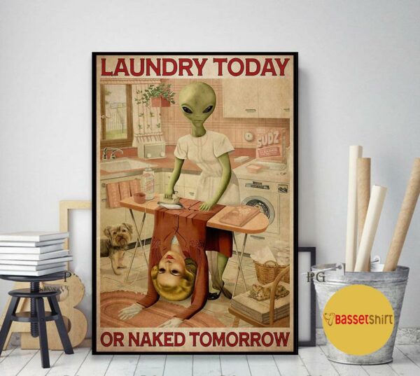 Alien laundry today or naked tomorrow poster