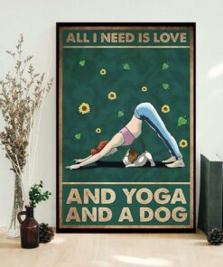 All I need is Love and Yoga and a dog poster canvas 1