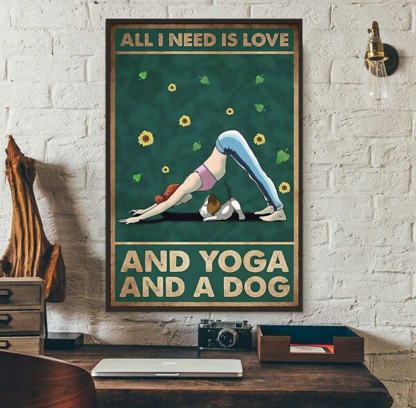 All I need is Love and Yoga and a dog poster canvas