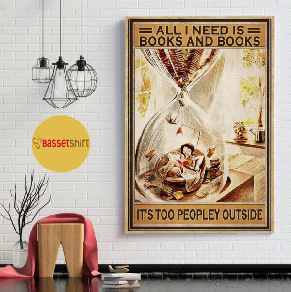 All I need is books and books it’s too peopley outside vertical poster