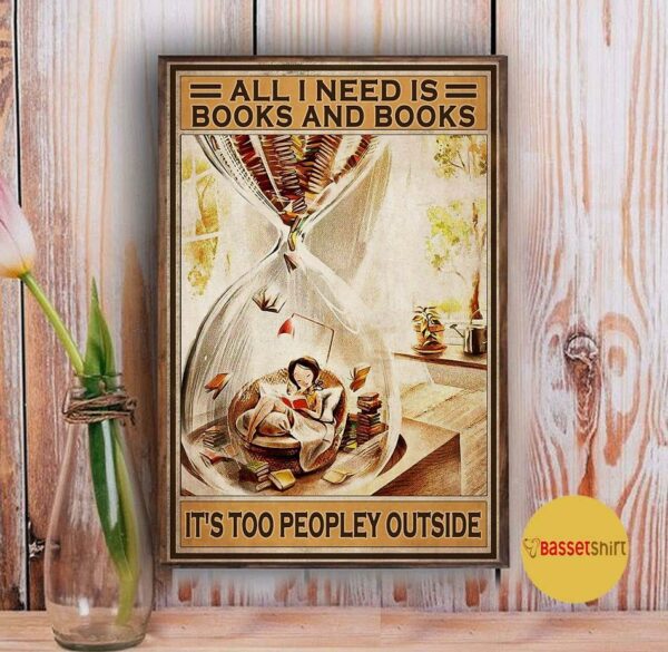 All I need is books and books it’s too peopley outside vertical poster