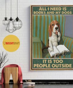 All I need is books and my dogs its too peopley outside poster 1