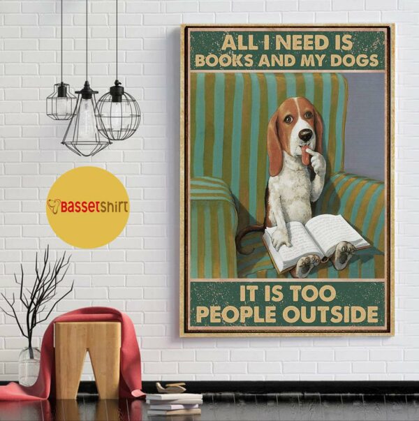 All I need is books and my dogs it’s too peopley outside poster